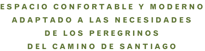 ESPACIO CONFORTABLE Y MODERNO ADAPTADO A LAS NECESIDADES  DE LOS PEREGRINOS DEL CAMINO DE SANTIAGO